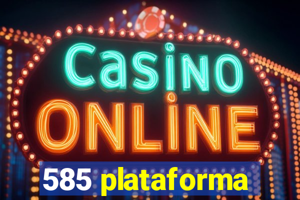 585 plataforma